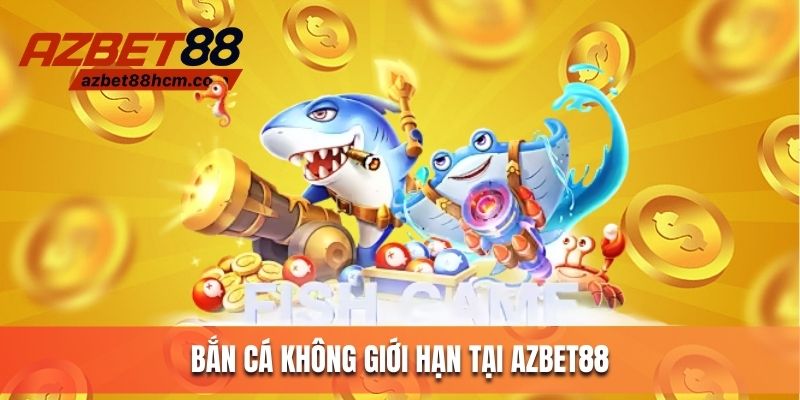 Bắn cá không giới hạn tại Azbet88