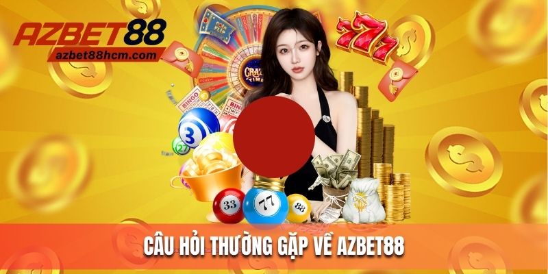 Câu hỏi hay gặp về Azbet88