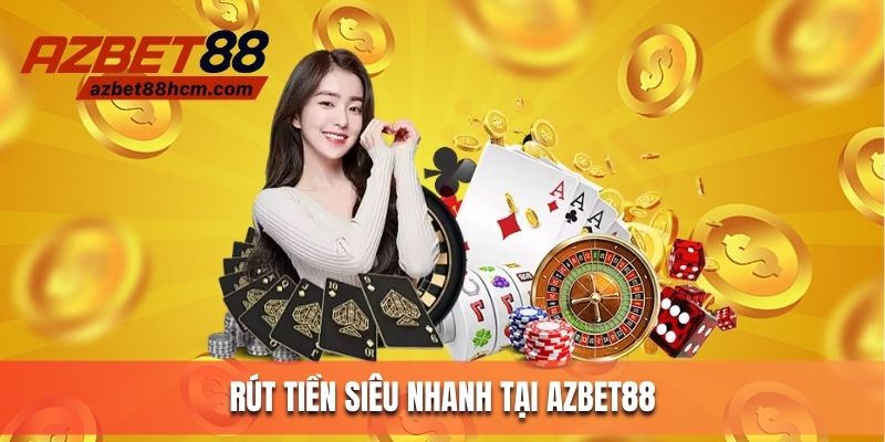 Rút tiền siêu nhanh tại Azbet88